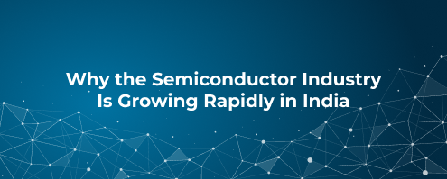 Why the Semiconductor Industry Is Growing Rapidly in India